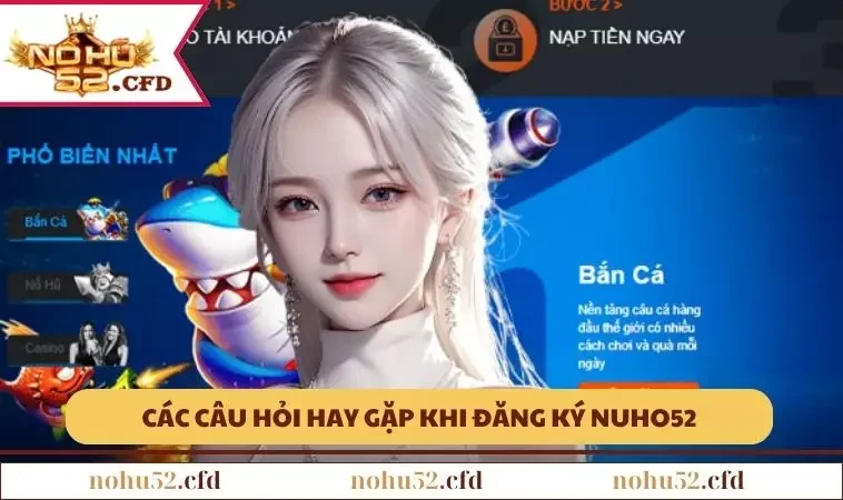 mot vai cau hoi trong qua trinh dang ky nohu52 1 Một vài câu hỏi trong quá trình đăng ký NOHU52