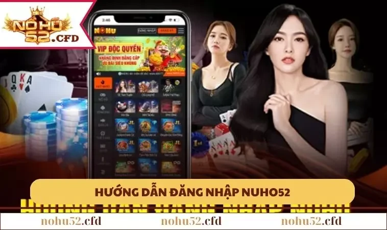 vai buoc co ban de ban co the dang nhap nohu52 nhanh chong 1 Vài bước cơ bản để bạn có thể đăng nhập NOHU52 nhanh chóng